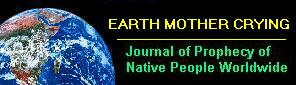 EARTH MOTHER CRYING: Journal of Prophecy of Native Peoples Worldwide